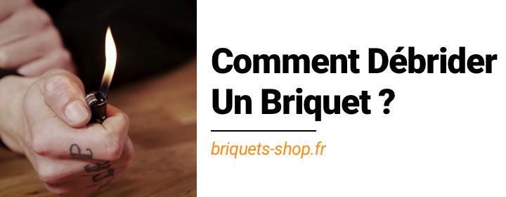 Comment Dbrider Un Briquet ? - Briquets Shop Comment Dbrider Un Briquet ? - Briquets Shop